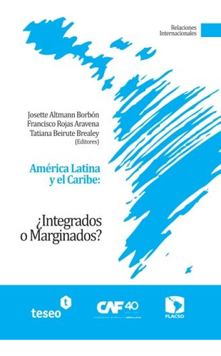 America Latina Y El Caribe: ¿integrados O Marginados?