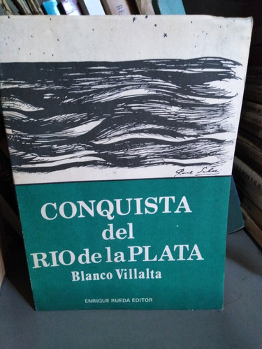 Conquista Del Rio De La Plata Blanco Villalta -sólo Envíos-