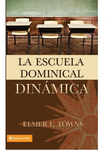 La Escuela Dominical Dinamica - Elmer Towns
