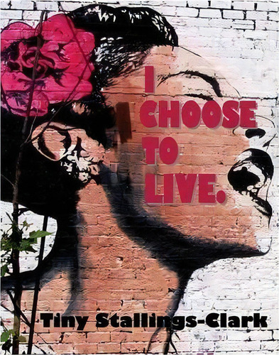 I Choose To Live, De Tiny Stallings-clark. Editorial Richer Press, Tapa Dura En Inglés