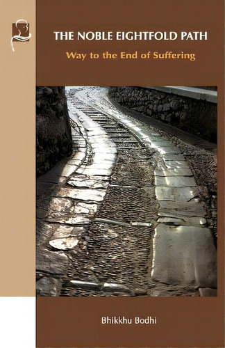The Noble Eightfold Path : Way To The End Of Suffering, De Bhikkhu Bodhi. Editorial Bps Pariyatti Editions, Tapa Blanda En Inglés