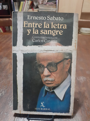 Entre La Letra Y La Sangre. Ernesto Sabato.  Seix Barral 