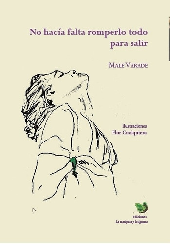 No Hacia Falta Romperlo Todo Para Salir - Male Varade, De Varade, Male. Editorial La Mariposa Y La Iguana Ediciones, Tapa Blanda En Español