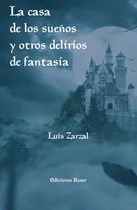 Comprar La Casa De Los Sueãâ±os Y Otros Delirios De Fantasãâa, De Del Villar García, José Javier. Editorial Ediciones Ruser, Tapa Blanda En Español