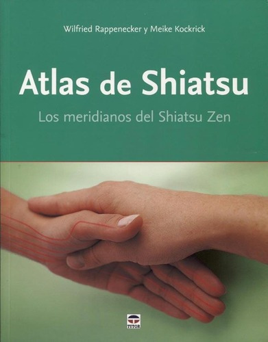 Atlas De Shiatsu - Meike Kockrick / Wilfried Rappene, De Meike Kockrick / Wilfried Rappenecker. Editorial Tutor En Español