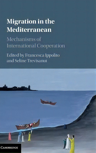 Migration In The Mediterranean, De Francesca Ippolito. Editorial Cambridge University Press, Tapa Dura En Inglés