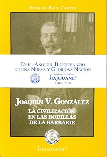 Joaquin V Gonzalez La Civilizacion En Las Rodillas De La Bar