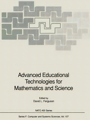 Advanced Educational Technologies For Mathematics And Science, De David L. Ferguson. Editorial Springer Verlag Berlin Heidelberg Gmbh Co Kg, Tapa Dura En Inglés