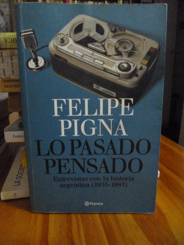 Lo Pasado Pensado, Felipe Pigna ( Excelente Estado )