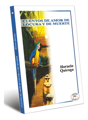 Cuentos De Amor De Locura Y De Muerte, De Quiroga, Horacio