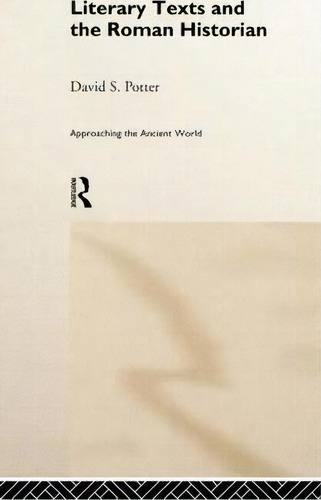 Literary Texts And The Roman Historian, De David S. Potter. Editorial Taylor Francis Ltd, Tapa Dura En Inglés