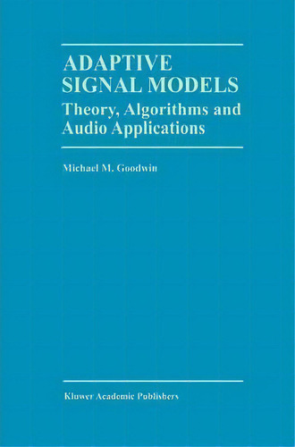 Adaptive Signal Models, De Michael Goodwin. Editorial Springer Verlag New York Inc, Tapa Blanda En Inglés