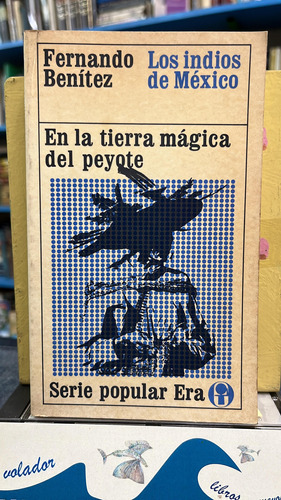 En La Tierra Mágica Del Peyote - Benítez 