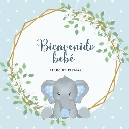 Libro: Bienvenido Bebé: Libro De Firmas Para Baby Shower. El