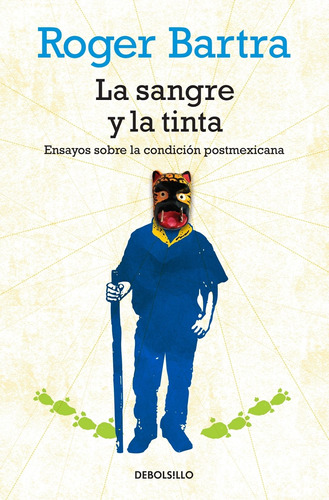 La sangre y la tinta: Ensayos sobre la condición postmexicana, de Bartra, Roger. Serie Ensayo Editorial Debolsillo, tapa blanda en español, 2013