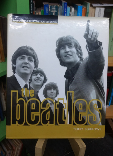 The Beatles - The Complete Illustrated Story - Terry Burrows