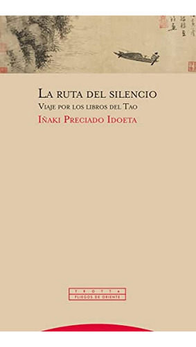 La Ruta Del Silencio (ne): Viaje Por Los Libros Del Tao (pliegos De Oriente), De Preciado Idoeta, Iñaki. Editorial Círculo Rojo Sl, Tapa Pasta Blanda, Edición 2 En Español, 2023