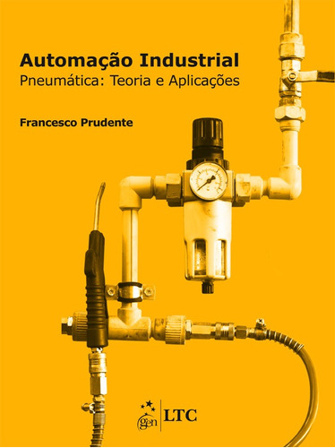 Automação Industrial - Pneumática - Teoria e Aplicações, de Prudente, F. LTC - Livros Técnicos e Científicos Editora Ltda., capa mole em português, 2013