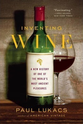 Inventing Wine : A New History Of One Of The World's Most An