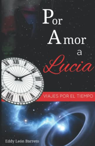 Por Amor A Lucia: -el Proceso De Viajar Al Pasado-