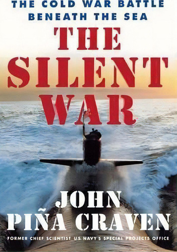 The Silent War : The Cold War Battle Beneath The Sea, De John Pina Craven. Editorial Simon & Schuster, Tapa Blanda En Inglés