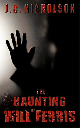 The Haunting Of Will Ferris, De Nicholson, J. C.. Editorial Authorhouse, Tapa Blanda En Inglés