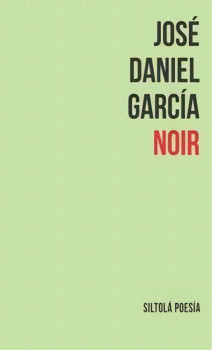 Noir, De García Fernández, José Daniel. Editorial Ediciones De La Isla De Siltolá, S.l., Tapa Blanda En Español, 2017