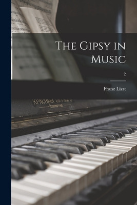 Libro The Gipsy In Music; 2 - Liszt, Franz 1811-1886