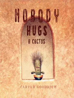 Nobody Hugs A Cactus, De Goodrich, Carter. Editorial Simon & Schuster, Tapa Dura, Edición 1 En Inglês, 2019