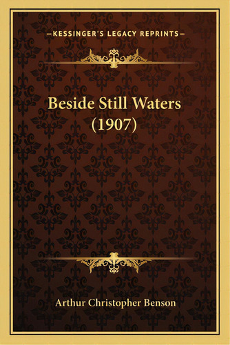 Beside Still Waters (1907), De Benson, Arthur Christopher. Editorial Kessinger Pub Llc, Tapa Blanda En Inglés