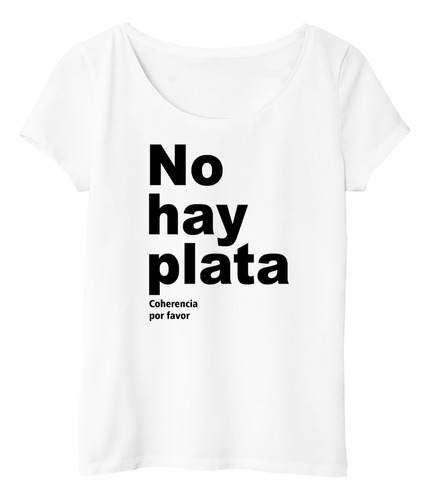 Remera Mujer No Hay Plata Frase Politica Argentina M3
