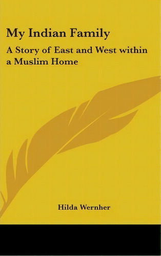 My Indian Family : A Story Of East And West Within A Muslim, De Hilda Wernher. Editorial Kessinger Publishing En Inglés