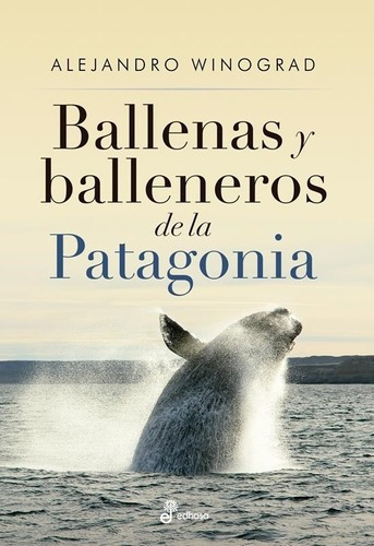 Ballenas Y Balleneros De La Patagonia