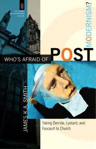 Who's Afraid Of Postmodernism?, De James K. A. Smith. Editorial Baker Publishing Group, Tapa Blanda En Inglés