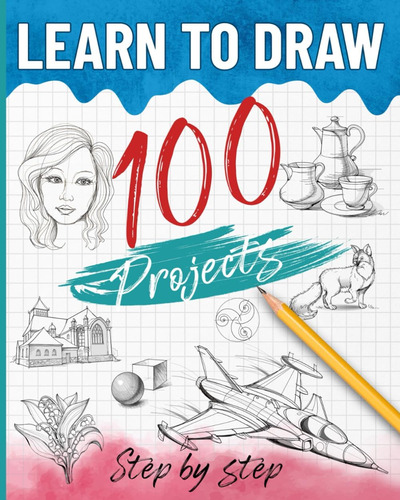 Libro: Learn To Draw 100 Projects Step By Step: How To Draw 