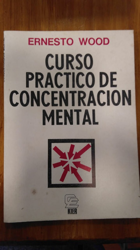 Curso Practico De Concentración Mental. Ernesto Wood