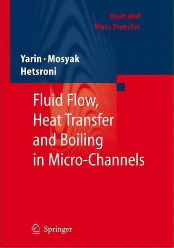 Fluid Flow, Heat Transfer And Boiling In Micro-channels, De L. P. Yarin. Editorial Springer-verlag Berlin And Heidelberg Gmbh & Co. Kg, Tapa Dura En Inglés