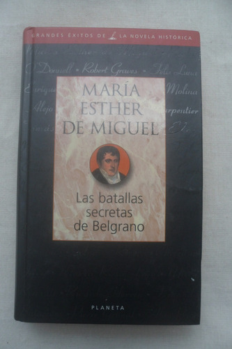 Las Batallas Secretas De Belgrano. Esther De Miguel. Planeta