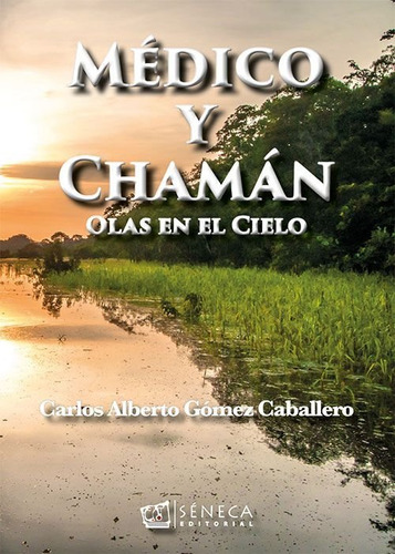 Mãâdico Y Chamãân, De Gómez Caballero, Carlos Alberto. Editorial Editorial Séneca, Tapa Blanda En Español, 2017