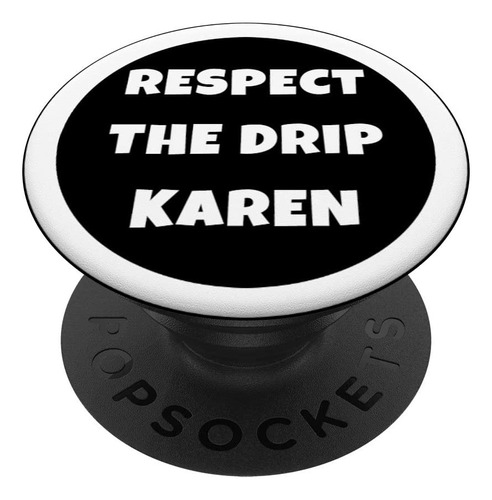 Respect The Drip Karen - Soporte Para Telefonos Y Tabletas 