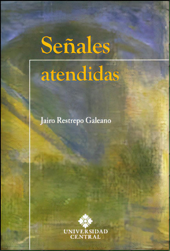 Señales atendidas: Señales atendidas, de Jairo Restrepo Galeano. Serie 9582601850, vol. 1. Editorial U. Central, tapa blanda, edición 2012 en español, 2012