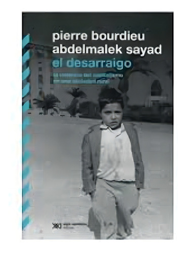 Desarraigo, El - Bourdieu, Sayad