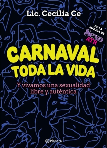 Carnaval toda la vida - Y vivamos una sexualidad libre y auténica, de Cecilia Ce. Editorial Planeta, tapa blanda en español, 2020