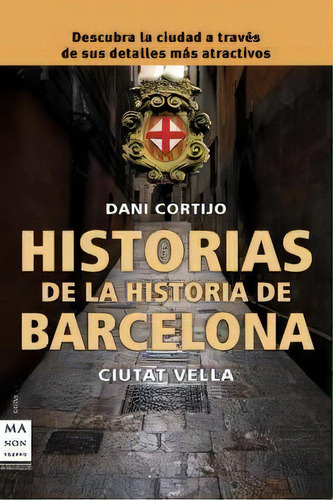 Historias De La Historia De Barcelona, De Cortijo Astudillo, Daniel. Editorial Ediciones Robinbook, S.l., Tapa Blanda En Español