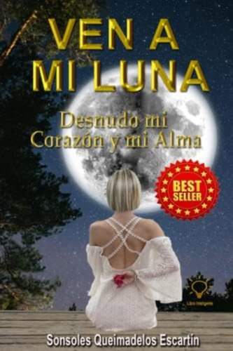 Ven A Mi Luna: Desnudo Mi Corazón Y Mi Alma (spanish Edition), De Queimadelos, Auto Sonsoles. Editorial Oem, Tapa Dura En Español