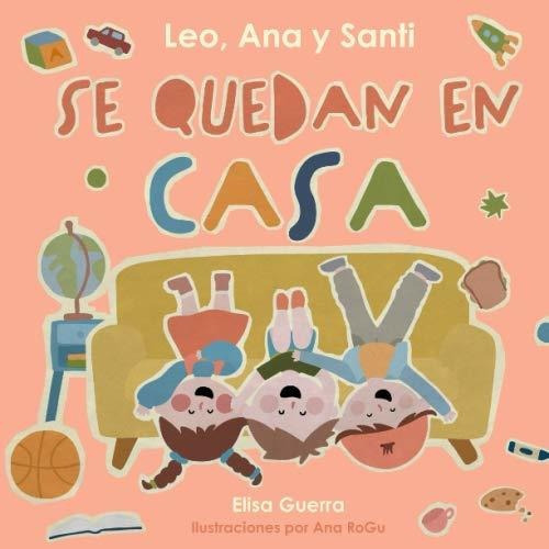 Libro : Leo, Ana Y Santi Se Quedan En Casa (alrededor Del. 