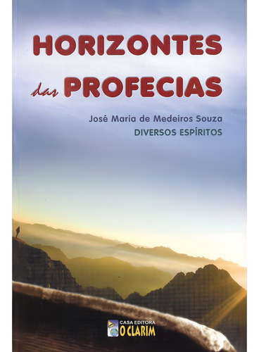 Horizontes Das Profecias: Não Aplica, De Médium: José Maria De Medeiros Souza / Ditado Por: Espíritos Diversos. Editorial O Clarim, Tapa Mole En Português, 2010