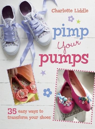 Pimp Your Pumps 35 Easy Ways To Transform Your Shoes, For Ch