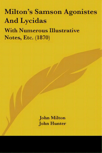 Milton's Samson Agonistes And Lycidas: With Numerous Illustrative Notes, Etc. (1870), De Milton, John. Editorial Kessinger Pub Llc, Tapa Blanda En Inglés