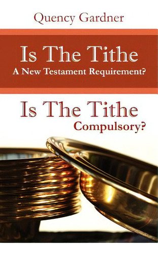 Is The Tithe A New Testament Requirement?, De Gardner, Quency. Editorial Xulon Pr, Tapa Blanda En Inglés
